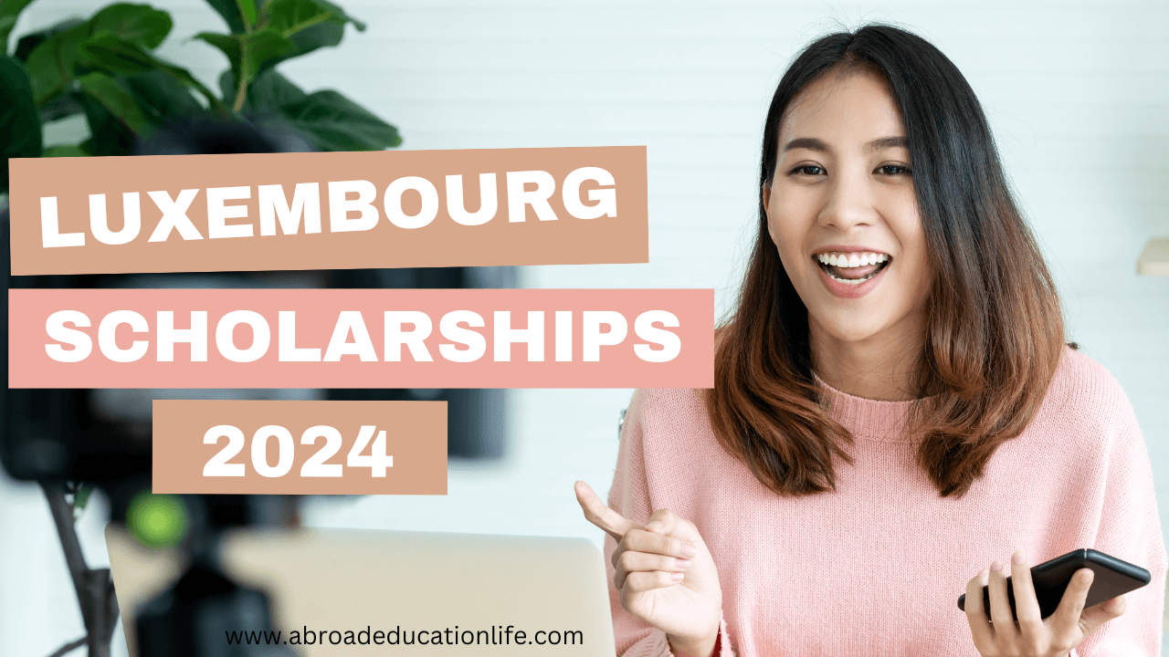 Luxembourg Scholarships 2024 for Abroad Students